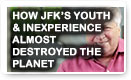 How JFK’s Youth & Inexperience Almost Destroyed The Planet - History Video!