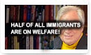 Half Of All Immigrants Are On Welfare.