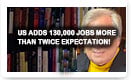 US Adds 130,000 Jobs More Than Twice Expectation – History Video!