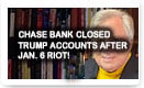 Chase Bank Closed Trump Accounts After Jan. 6 Riot.