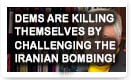Dems Are Killing Themselves By Challenging The Iranian Bombing