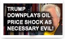 Trump Downplays Oil Price Shock As Necessary Evil