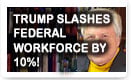 Trump Slashes Federal Workforce By 10%