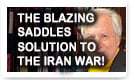 The Blazing Saddles Solution To The Iran War