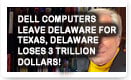 Dell Computers Leave Delaware For Texas, Delaware Loses 3 Trillion Dollars