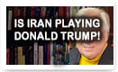 Is Iran Playing Donald Trump
