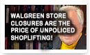 Walgreen Store Closures Are the Price of Unpoliced Shoplifting