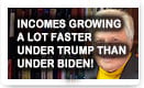 Incomes Growing a Lot Faster Under Trump Than Under Biden
