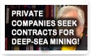 Private Companies Seek Contracts for Deep-Sea Mining