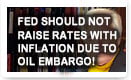 Fed Should Not Raise Rates With Inflation Due To Oil Embargo.
