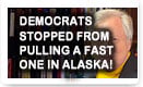 Democrats Stopped From Pulling a Fast One in Alaska