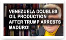 Venezuela Doubles Oil Production After Trump Arrests Maduro