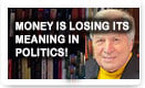 Money Is Losing Its Meaning In Politics