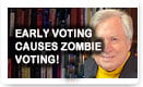 Early Voting Causes Zombie Voting