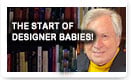 The Start Of Designer Babies – Lunch Alert!