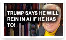 Trump Says He Will Rein In AI If He Has To