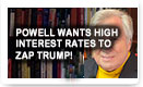 Powell Wants High Interest Rates To Zap Trump