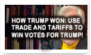 How Trump Won: Use Trade And Tariffs To Win Votes For Trump
