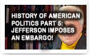 History Of American Politics Part 5: Jefferson Imposes An Embargo – History Video!