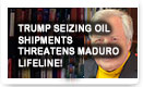Trump Seizing Oil Shipments Threatens Maduro Lifeline