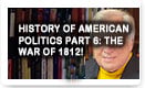 History Of American Politics Part 6: The War Of 1812 – History Video!