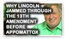 Why Lincoln Jammed Through The 13th Amendment Before Appomattox - History Video!