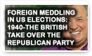Foreign Meddling In US Elections: 1940-The British Take Over The Republican Party - Lunch Alert!