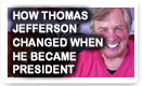 How Thomas Jefferson Changed When He Became President - Lunch Alert!