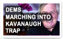 Dems Marching Into Kavanaugh Trap - Lunch Alert!