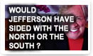 Would Jefferson Have Sided With The North Or The South In The Civil War - History Video!