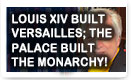 Louis XIV Built Versailles; The Palace Built The Monarchy – History Video!