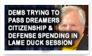 Dems Trying To Pass Dreamers Citizenship & Defense Spending In Lame Duck Session - Lunch Alert!