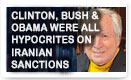 Clinton, Bush & Obama Were All Hypocrites On Iranian Sanctions – History Video!