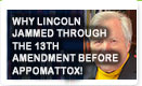 Why Lincoln Jammed Through The 13th Amendment Before Appomattox – History Video!