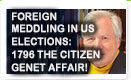 Foreign Meddling In U.S. Elections: 1796 The Citizen Genêt  Affair – History Video!