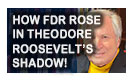 How FDR Rose In Theodore Roosevelt’s Shadow – History Video!