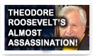 Theodore Roosevelt’s Almost Assassination – History Video!