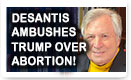 DeSantis Ambushes Trump Over Abortion - Lunch Alert!