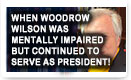 When Woodrow Wilson Was Mentally Impaired But Continued To Serve As President!