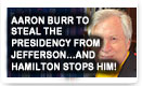 Aaron Burr To Steal The Presidency From Jefferson…And Hamilton Stops Him – History Video!