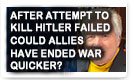After Attempt To Kill Hitler Failed, Could Allies Have Ended War Quicker? – History Video!