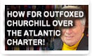 How FDR Outfoxed Churchill Over The Atlantic Charter – History Video!