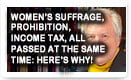 Women’s Suffrage, Prohibition, Income Tax, All Passed At The Same Time: Here’s Why – History Video!