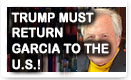 Trump Must Return Garcia To The U.S.