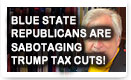 Blue State Republicans Are Sabotaging Trump Tax Cuts
