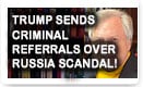 Trump Sends Criminal Referrals Over Russia Scandal