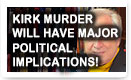 Kirk Murder Will Have Major Political Implications – History Video!